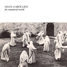 HAVE A NICE LIFE-UNNATURAL WORLD (CD)