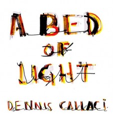 DENNIS CALLACI-A BED OF LIGHT (CD)