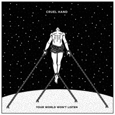 CRUEL HAND-YOUR WORLD WON'T LISTEN (CD)