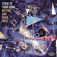 STICK TO YOUR GUNS-BETTER ASH THAN DUST (LP)