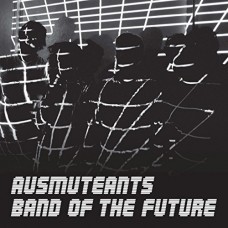 AUSMUTEANTS-BAND OF THE FUTURE (CD)