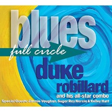 DUKE ROBILLARD AND HIS ALL-STAR COMBO-BLUES FULL CIRCLE (CD)