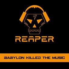 REAPER-BABYLON KILLED THE MUSIC (CD)