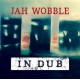 JAH WOBBLE-IN DUB - DELUXE SET (2CD)