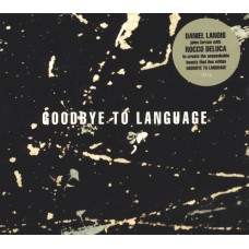 DANIEL LANOIS-GOODBYE TO LANGUAGE-DIGI- (CD)