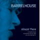 BARRELHOUSE-ALMOST THERE (CD)