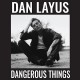 DAN LAYUS-DANGEROUS THINGS (CD)