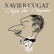 XAVIER CUGAT-BEGIN THE BEGUINE (CD)