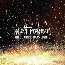 MATT REDMAN-THESE CHRISTMAS LIGHTS (CD)