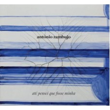 ANTÓNIO ZAMBUJO-ATÉ PENSEI QUE FOSSE MINHA (CD)