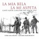 CORO ANA MILANO - MASSIMO-LA MIA BELA LA MI ASPETA (CD)