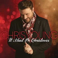 CHRIS YOUNG-IT MUST BE CHRISTMAS (CD)