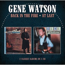 GENE WATSON-BACK IN THE FIRE/AT LAST (CD)