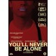 FILME-YOU'LL NEVER BE ALONE (DVD)