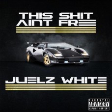 JUELZ WHITE-THIS SH-T AIN'T FREE (CD)