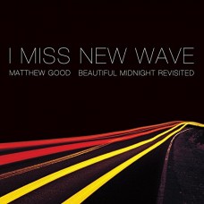 MATTHEW GOOD-I MISS NEW WAVE (10")