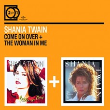 SHANIA TWAIN-COME ON OVER/WOMAN IN ME (2CD)