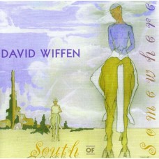 DAVID WIFFEN-SOUTH OF SOMEWHERE (CD)