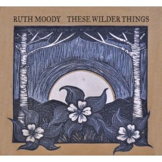 RUTH MOODY-THESE WILDER THINGS (CD)