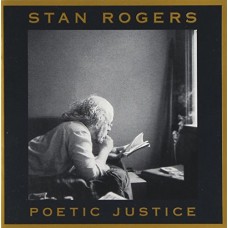 STAN ROGERS-POETIC JUSTICE (CD)