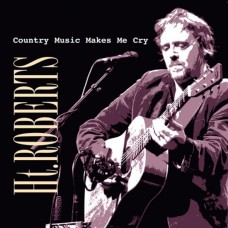 H.T. ROBERTS-COUNTRY MUSIC MAKES ME.. (CD)