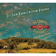 BIG COUNTRY BLUEGRASS-LET THEM KNOW I'M FROM.. (CD)