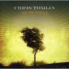CHRIS TOMLIN-SEE THE MORNING (CD)