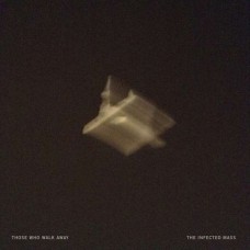 THOSE WHO WALK AWAY-INFECTED MASS (LP)