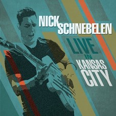 NICK SCHNEBELEN-LIVE IN KANSAS CITY-DIGI- (CD)