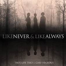 TRUE LIFE TRIO-LIKE NEVER AND ALWAYS (LP)