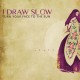 I DRAW SLOW-TURN YOUR FACE TO THE SUN (CD)