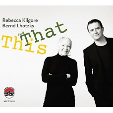 REBECCA KILGORE/BERND LHOTZKY-THIS AND THAT (CD)