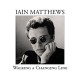 IAIN MATTHEWS-WALKING A CHANGING LINE -DIGI- (2CD)