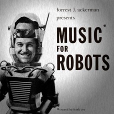 FORREST J. ACKERMAN-MUSIC FOR ROBOTS (10")