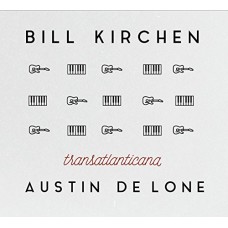 BILL KIRCHEN/AUSTIN DE LONE-TRANSATLANTICANA (CD)