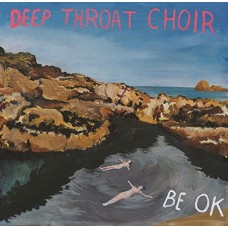 DEEP THROAT CHOIR-BE OK (LP)