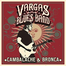 VARGAS BLUES BAND-CAMBALACHE & BRONCA (CD)