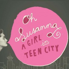 OH SUSANNA-GIRL IN TEEN CITY (CD)