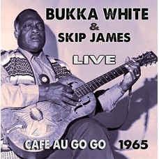 BUKKA WHITE/SKIP JAMES-LIVE AT THE CAFE AU-GO-GO (CD)