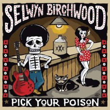 SELWYN BIRCHWOOD-PICK YOUR POISON (CD)