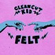 CLEAN CUT KID-FELT (CD)