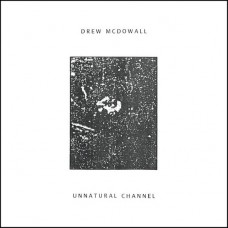 DREW MCDOWALL-UNNATURAL CHANNEL (LP)
