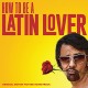 B.S.O. (BANDA SONORA ORIGINAL)-HOW TO BE A LATIN LOVER (CD)