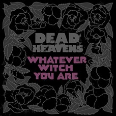 DEAD HEAVENS-WHATEVER WITCH YOU ARE (CD)