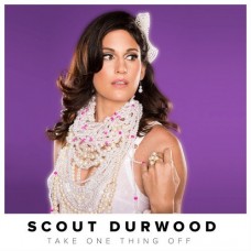 SCOUT DURWOOD-TAKE ONE THING OFF (CD)
