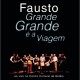 FAUSTO-GRANDE, GRANDE E A VIAGEM (2CD)