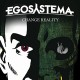 EGOSYSTEMA-CHANGE REALITY (CD)