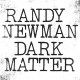 RANDY NEWMAN-DARK MATTER (CD)