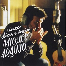 MIGUEL ARAÚJO-CINCO DIAS E MEIO (CD)