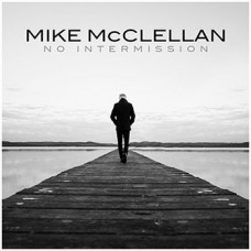 MIKE MCCLELLAN-NO INTERMISSION (CD)